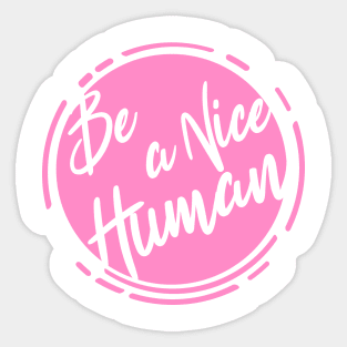 Be a nice Human -Scroll Sticker